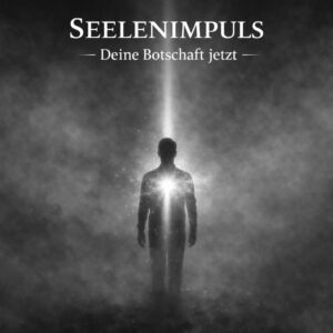 Seelenimpuls - Deine Botschaft jetzt